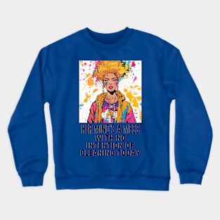 Her mind's a mess, with no intention of cleaning today Crewneck Sweatshirt